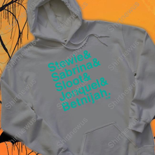 Stewie & Sabrina & Sloot & Jonquel & Betnijah T Shirt Stewie & Sabrina & Sloot & Jonquel & Betnijah T Shirt