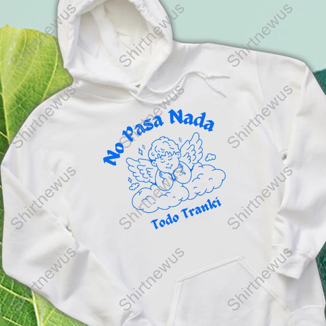 Official Adelitas Apparel Store No Pasa Nada Todo Tranki Tee Official Adelitas Apparel Store No Pasa Nada Todo Tranki Tee