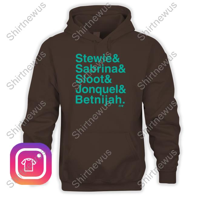 Stewie & Sabrina & Sloot & Jonquel & Betnijah T Shirt Stewie & Sabrina & Sloot & Jonquel & Betnijah T Shirt