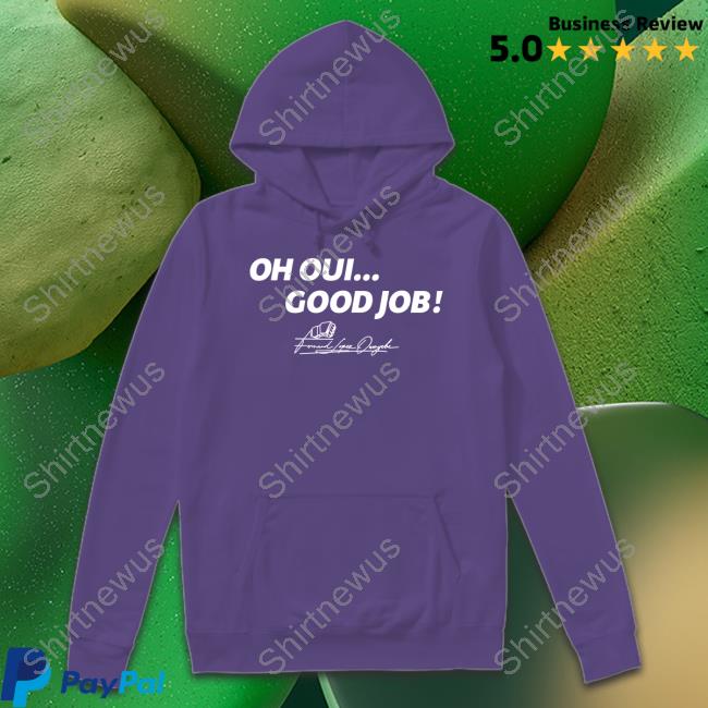 Oh Oui Good Job Shirts Oh Oui Good Job Shirts