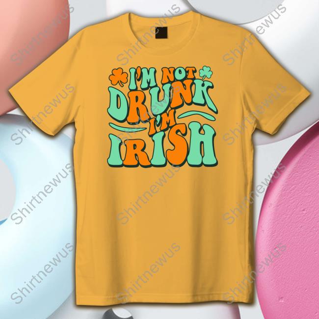 Barstool Sports I'm Not Drunk I'm Irish Tee Shirt Barstool Sports I'm Not Drunk I'm Irish Tee Shirt