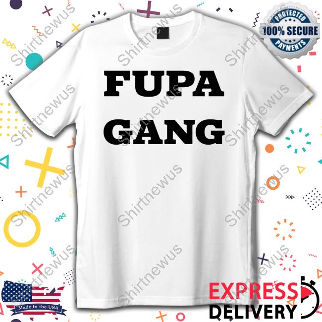 Fupa Gang T-Shirt Fupa Gang T-Shirt