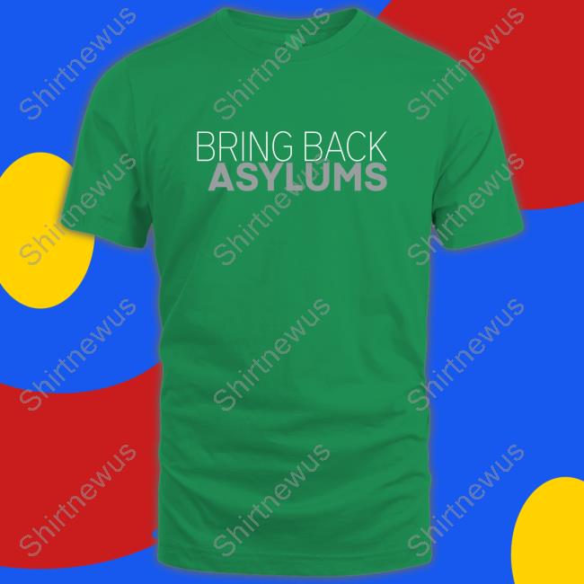 Clown World Store Bring Back Asylums Shirt Clown World Store Bring Back Asylums Shirt