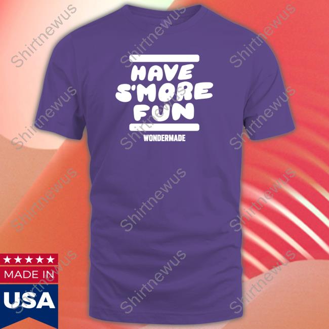Official Wondermade Merch Have S’more Fun Tee Shirt Official Wondermade Merch Have S’more Fun Tee Shirt