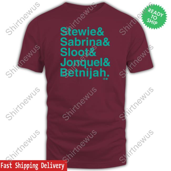 Stewie & Sabrina & Sloot & Jonquel & Betnijah T Shirt Stewie & Sabrina & Sloot & Jonquel & Betnijah T Shirt