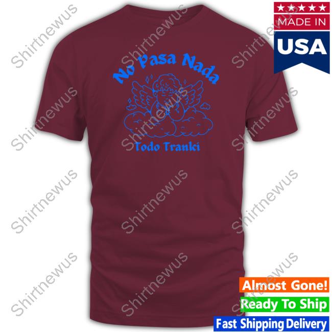 Official Adelitas Apparel Store No Pasa Nada Todo Tranki Tee Official Adelitas Apparel Store No Pasa Nada Todo Tranki Tee