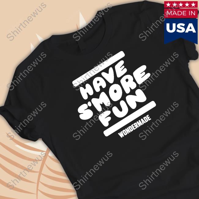 Official Wondermade Merch Have S’more Fun Tee Shirt Official Wondermade Merch Have S’more Fun Tee Shirt