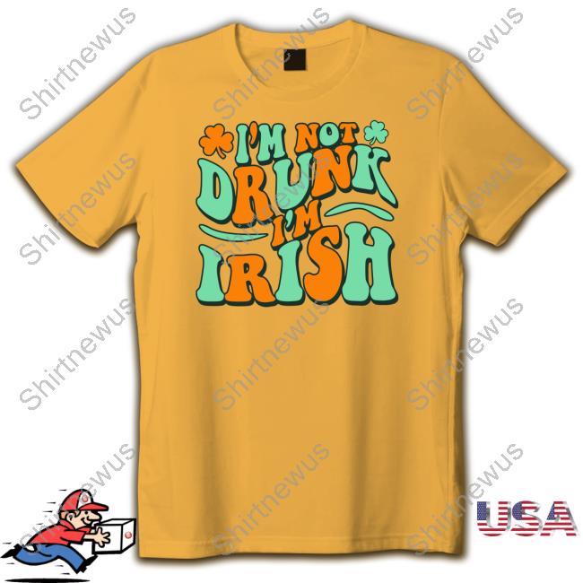 Barstool Sports I'm Not Drunk I'm Irish Tee Shirt Barstool Sports I'm Not Drunk I'm Irish Tee Shirt