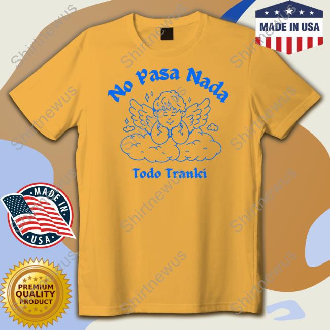 Official Adelitas Apparel Store No Pasa Nada Todo Tranki Tee Official Adelitas Apparel Store No Pasa Nada Todo Tranki Tee