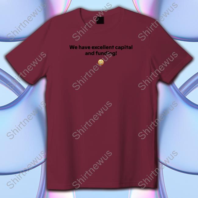 Official FT Alphaville We Have Excellent Capital And Funding T-Shirt Official FT Alphaville We Have Excellent Capital And Funding T-Shirt