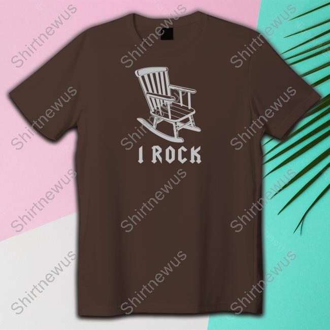I Rock Rocking Chair Shirts I Rock Rocking Chair Shirts