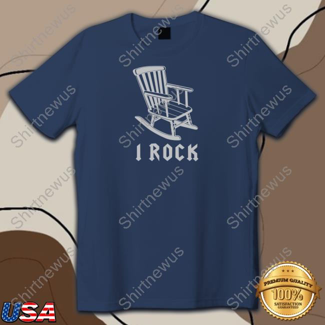 I Rock Rocking Chair Shirts I Rock Rocking Chair Shirts