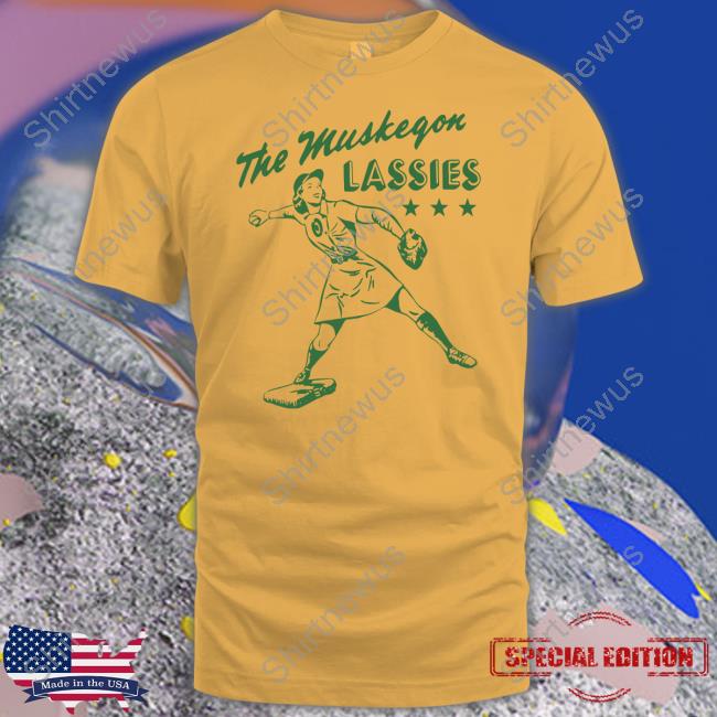 The Muskegon Lassies Shirt The Muskegon Lassies Shirt
