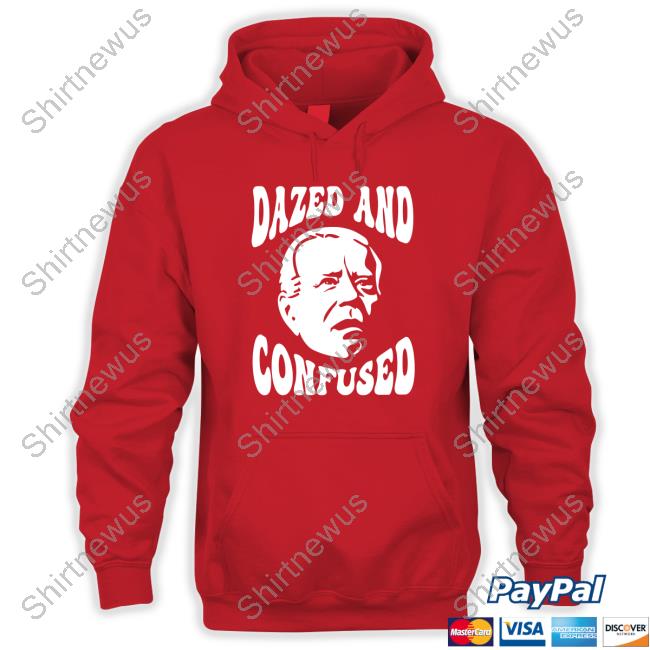 Joe Biden Dazed And Confused Sweatshirt Clown World Joe Biden Dazed And Confused Sweatshirt Clown World