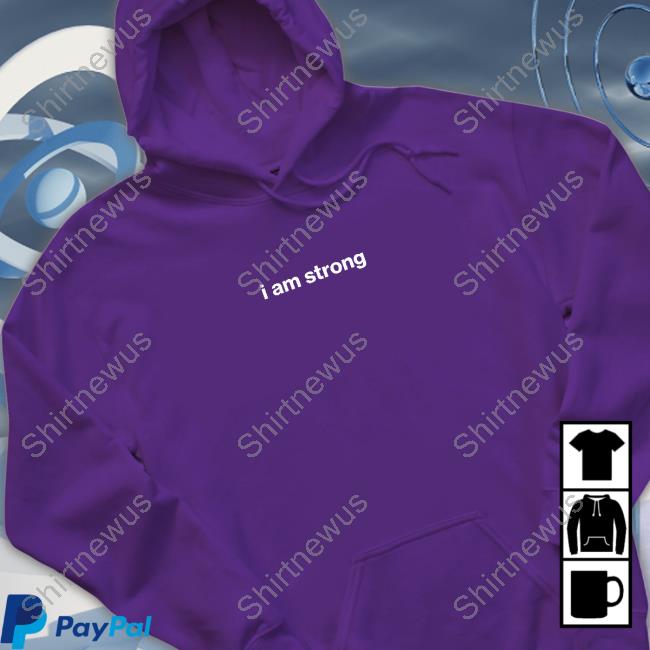 I Am Strong Hoodie I Am Strong Hoodie