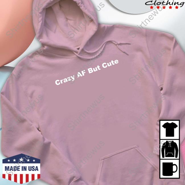Crazyafbutcute Crazy Af But Cute Hooded Sweatshirt Crazyafbutcute Crazy Af But Cute Hooded Sweatshirt