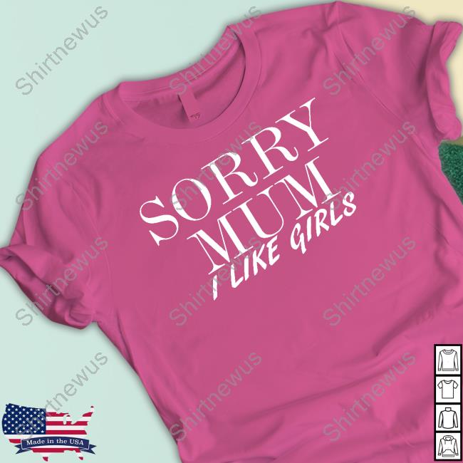 Cameron Sorry Mum I Like Girls Shirt Cam3r0nph1l1p Cameron Sorry Mum I Like Girls Shirt Cam3r0nph1l1p
