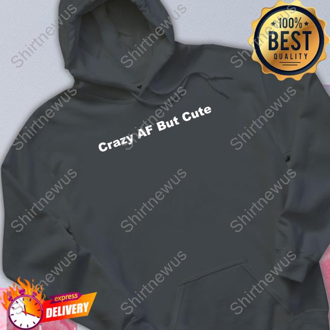 Crazyafbutcute Crazy Af But Cute Hooded Sweatshirt Crazyafbutcute Crazy Af But Cute Hooded Sweatshirt