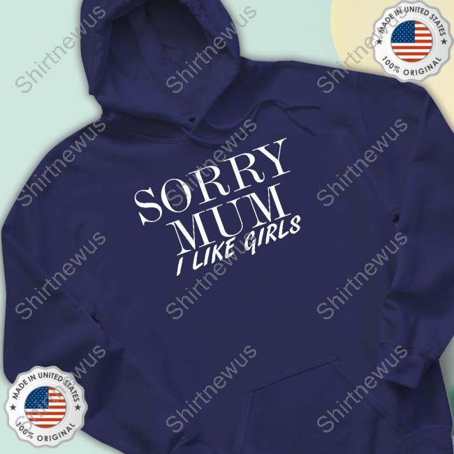 Cameron Sorry Mum I Like Girls Shirt Cam3r0nph1l1p Cameron Sorry Mum I Like Girls Shirt Cam3r0nph1l1p