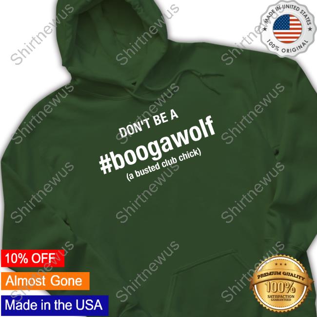 Official Jennifer Aydin Don't Be A Boogawolf A Busted Club Chick T Shirts Official Jennifer Aydin Don't Be A Boogawolf A Busted Club Chick T Shirts