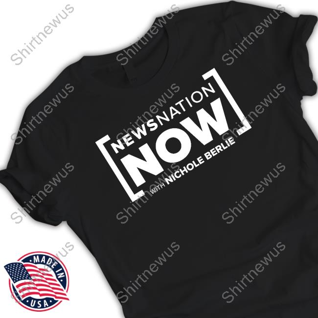 Newsnation Now With Nichole Berlie T Shirt Newsnation Now With Nichole Berlie T Shirt