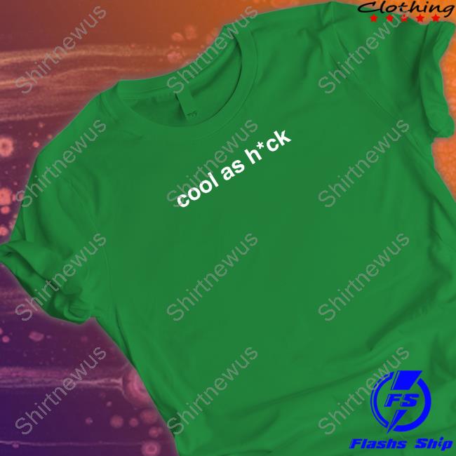 Cool As Hck T Shirt Cool As Hck T Shirt