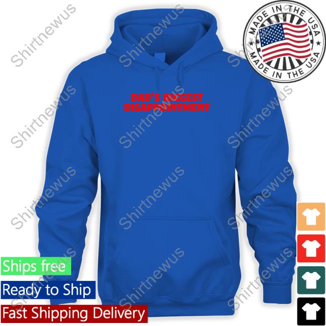 Official Shitheadsteve Dad's Biggest Disappointment Shirts Official Shitheadsteve Dad's Biggest Disappointment Shirts