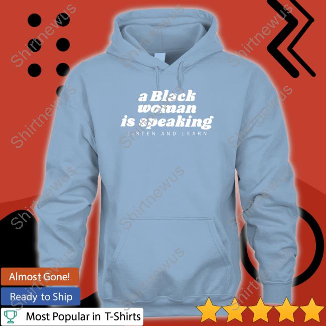 A Black Woman Is Speaking Shirt A Black Woman Is Speaking Shirt