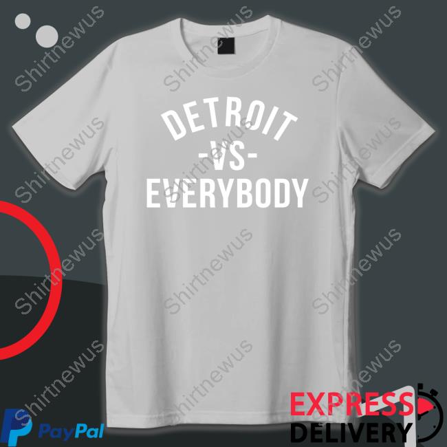 Detroit Vs Everybody Shirts Detroit Vs Everybody Shirts