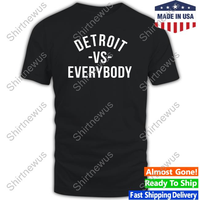 Detroit Vs Everybody Shirts Detroit Vs Everybody Shirts