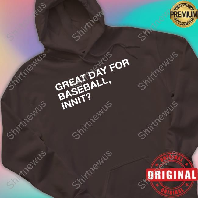 Official Obvious Shirts Great Day For Baseball Innit Tee Shirt Official Obvious Shirts Great Day For Baseball Innit Tee Shirt