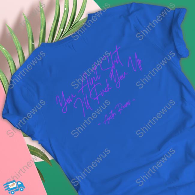 I'm Him Austin Reaves You Ain't Shit I'll Fuck You Up T Shirt I'm Him Austin Reaves You Ain't Shit I'll Fuck You Up T Shirt