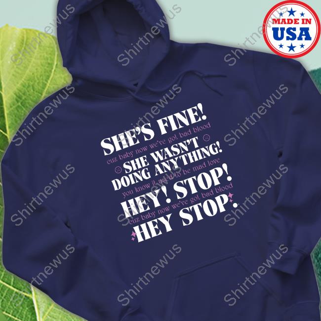 She's Fine She Wasn't Doing Anything Hey Stop T Shirt She's Fine She Wasn't Doing Anything Hey Stop T Shirt