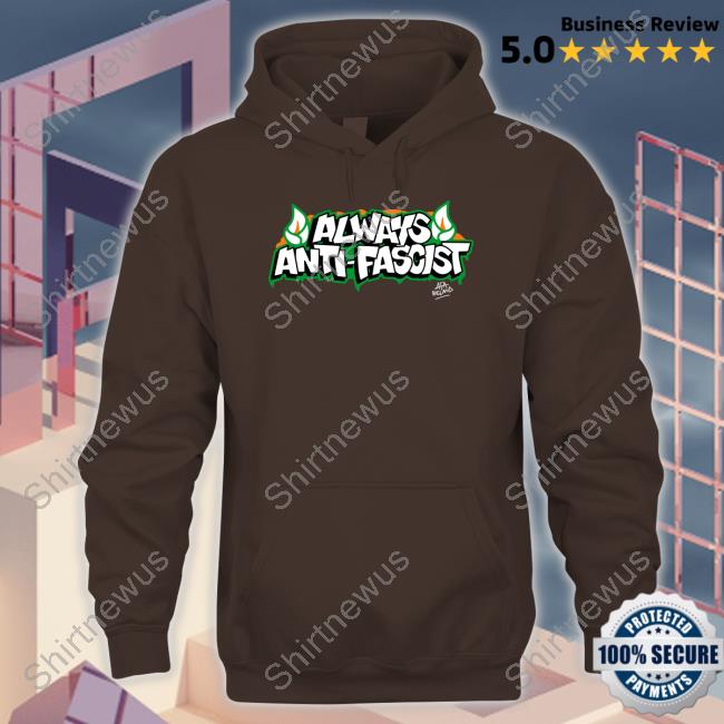 Always Anti Fascist Limited Edition Shirt Always Anti Fascist Limited Edition Shirt
