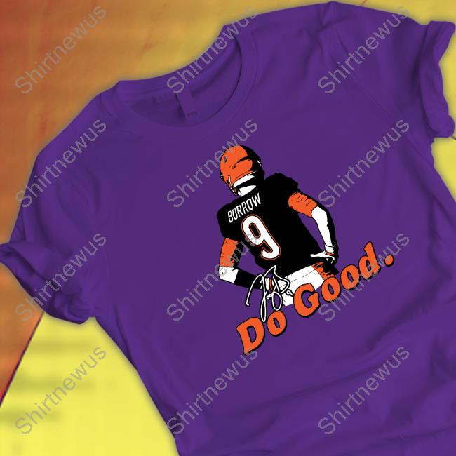 Official Joe Burrow Do Good Burrow Stand Shirt Official Joe Burrow Do Good Burrow Stand Shirt