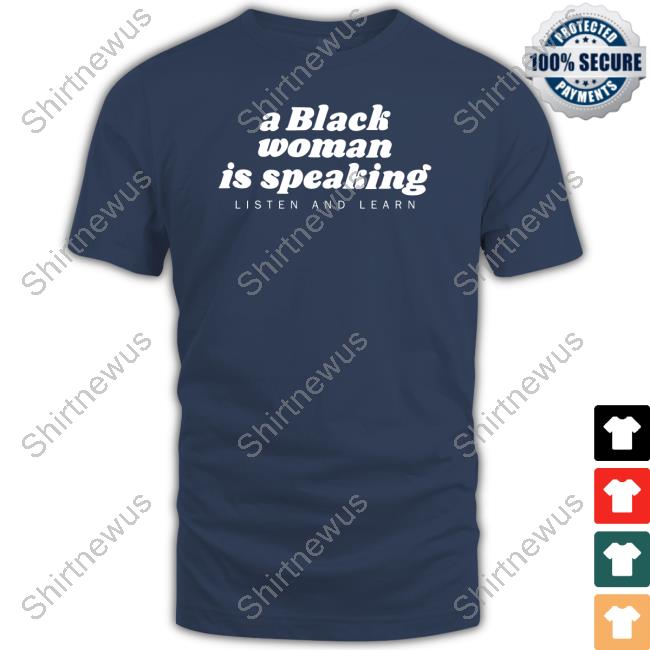 A Black Woman Is Speaking Shirt A Black Woman Is Speaking Shirt