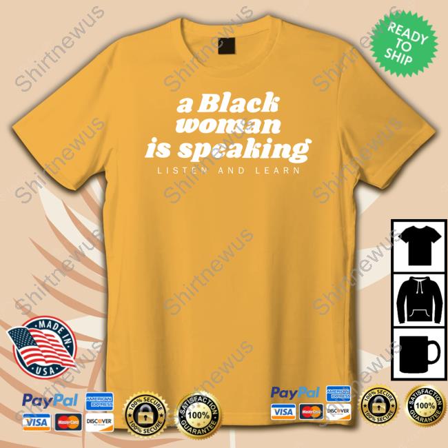 A Black Woman Is Speaking Shirt A Black Woman Is Speaking Shirt