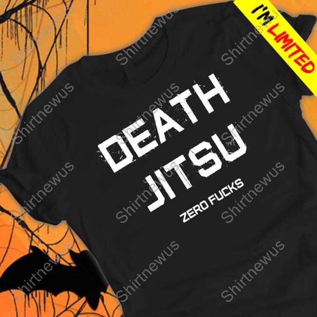 Official Death Jitsu Zero Fucks T Shirt Official Death Jitsu Zero Fucks T Shirt