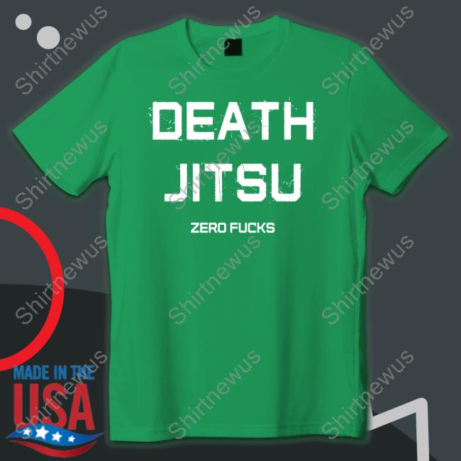 Official Death Jitsu Zero Fucks T Shirt Official Death Jitsu Zero Fucks T Shirt