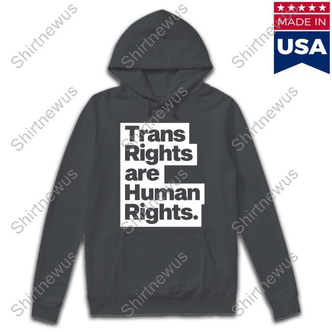 Trans Rights Are Human Rights Hoodie Trans Rights Are Human Rights Hoodie