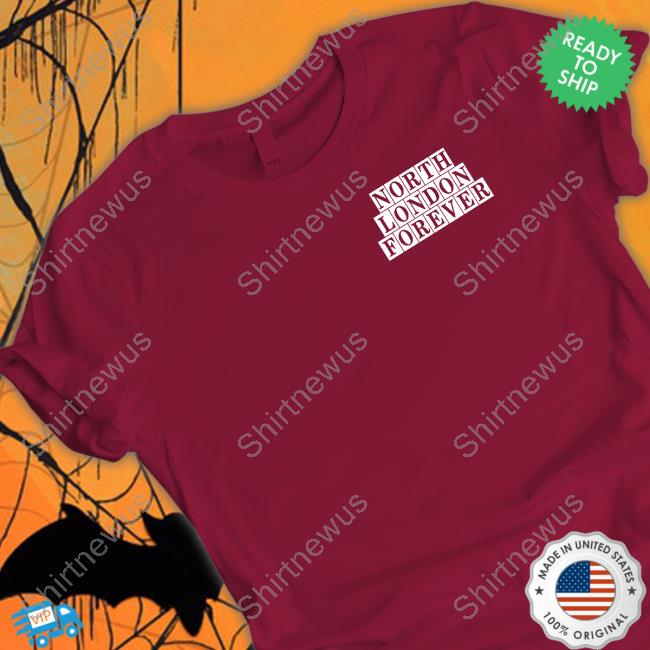 North London Forever Whatever The Weather Shirts North London Forever Whatever The Weather Shirts