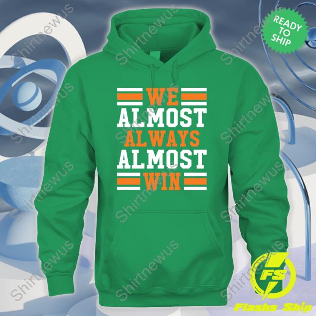 Official We Almost Always Almost Win Tee Shirt Official We Almost Always Almost Win Tee Shirt
