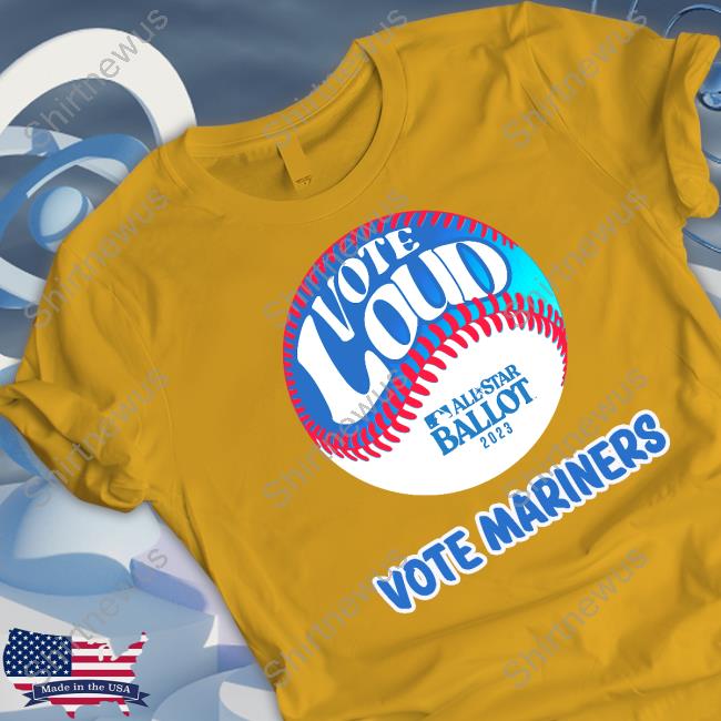 Vote Loud Vote Mariners Shirt Vote Loud Vote Mariners Shirt