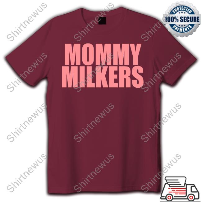 Official Mommy Milkers Shirts Official Mommy Milkers Shirts