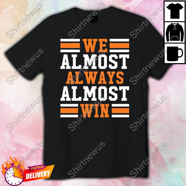 Official We Almost Always Almost Win Tee Shirt Official We Almost Always Almost Win Tee Shirt