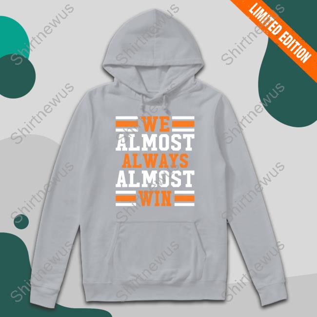 Official We Almost Always Almost Win Tee Shirt Official We Almost Always Almost Win Tee Shirt