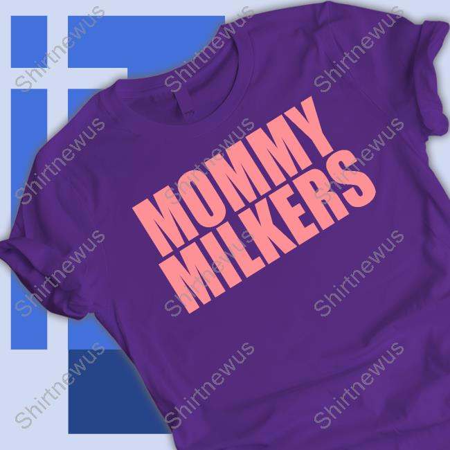 Official Mommy Milkers Shirts Official Mommy Milkers Shirts