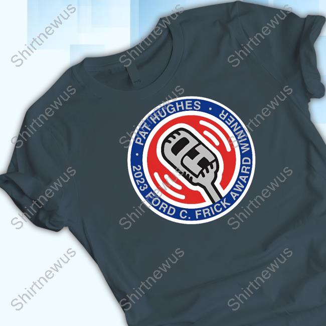 Pat Hughes 2023 Ford C. Frick Award Winner Shirt Pat Hughes 2023 Ford C. Frick Award Winner Shirt