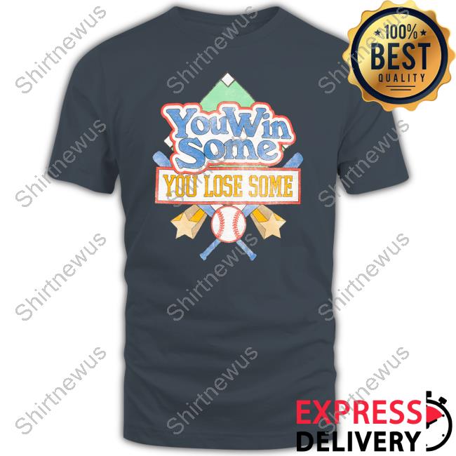 You Win Some You Lose Some T Shirt You Win Some You Lose Some T Shirt