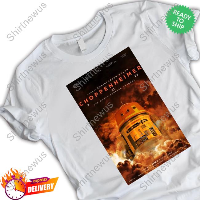 Choppenheimer 7 21 23 The World Forever Changes Christopher Nolan Tee Shirt Thewookieeroars Choppenheimer 7 21 23 The World Forever Changes Christopher Nolan Tee Shirt Thewookieeroars